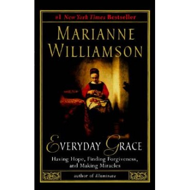 Everyday Grace: Having Hope, Finding Forgiveness, and Making Miracles