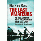 The Last Amateurs: To Hell and Back with the Cambridge Boat Race Crew  (Hardback)