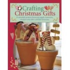 Crafting Christmas Gifts: 25 Adorable Projects Featuring Angels, Snowmen, Reindeer and Other Yuletide Favourites (Paperback)