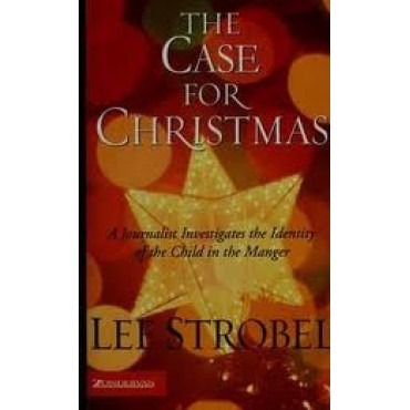 The Case for Christmas: A Journalist Investigates the Identity of the Child in the Manger 